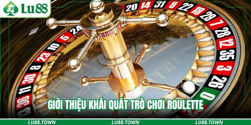 Giới thiệu khái quát trò chơi roulette