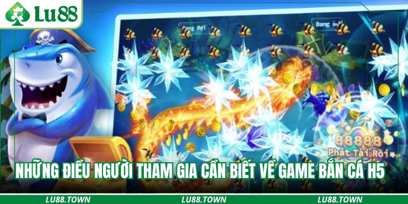 Những điều người tham gia cần biết về game bắn cá H5