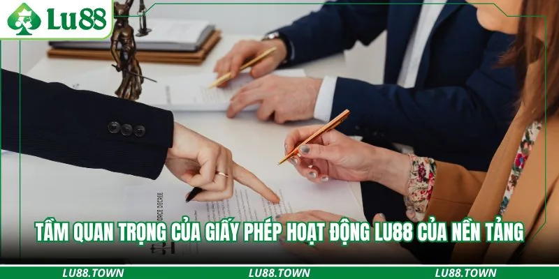 Tầm quan trọng của giấy phép hoạt động Lu88 của nền tảng