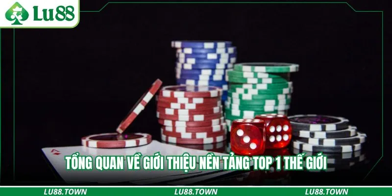 Tổng quan về giới thiệu nền tảng top 1 thế giới